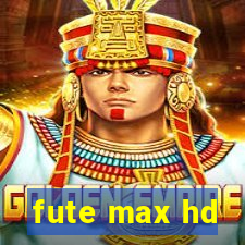 fute max hd